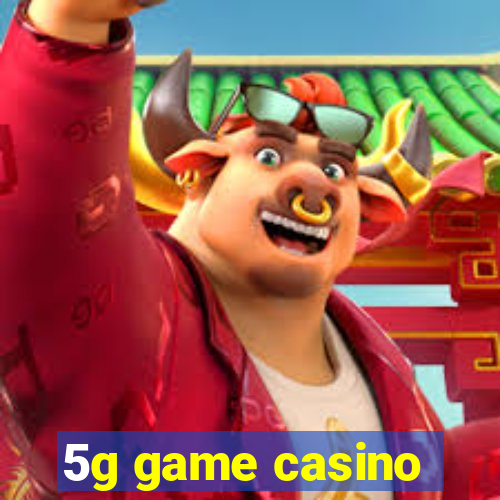 5g game casino